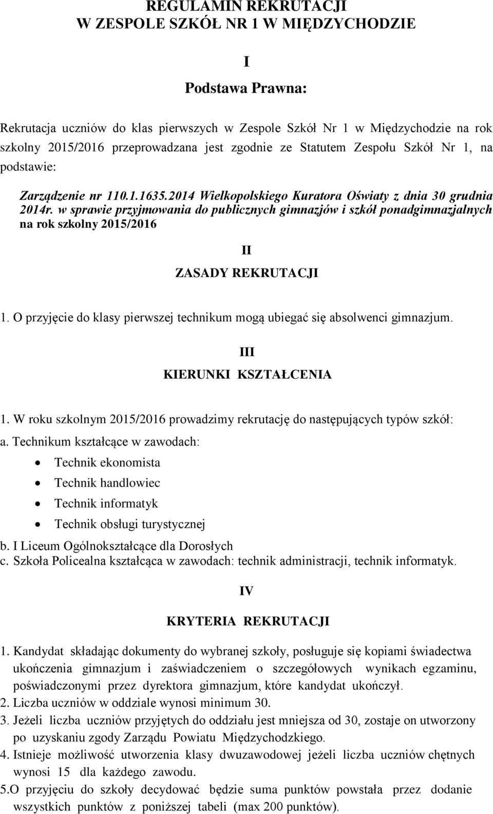 w sprawie przyjmowania do publicznych gimnazjów i szkół ponadgimnazjalnych na rok szkolny 2015/2016 II ZASADY REKRUTACJI 1.