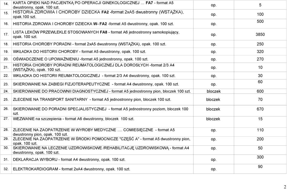 HISTORIA CHOROBY PORADNI - format xa dwustronny (WSTĄŻKA), 0 19. WKŁADKA DO HISTORII CHOROBY - format A dwustronny, 30 0. OŚWIADCZENIE O UPOWAŻNIENIU -format A jednostronny, 70 1.