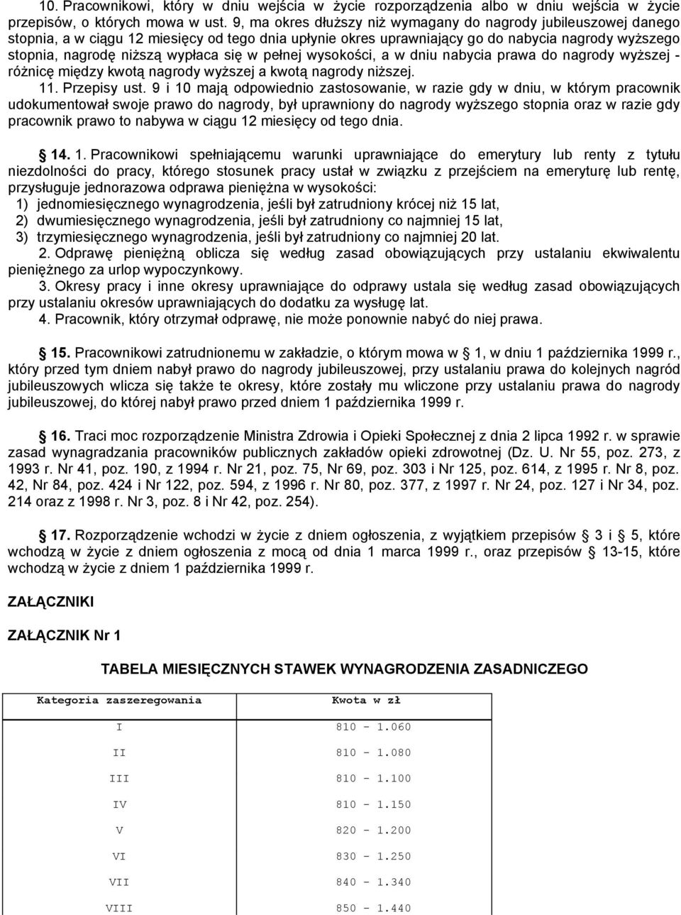 się w pełnej wysokości, a w dniu nabycia prawa do nagrody wyższej - różnicę między kwotą nagrody wyższej a kwotą nagrody niższej. 11. Przepisy ust.