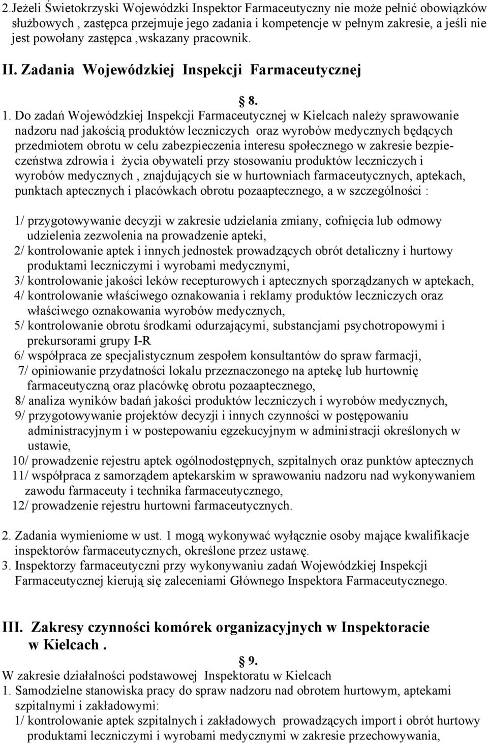 Do zadań Wojewódzkiej Inspekcji Farmaceutycznej w Kielcach należy sprawowanie nadzoru nad jakością produktów leczniczych oraz wyrobów medycznych będących przedmiotem obrotu w celu zabezpieczenia