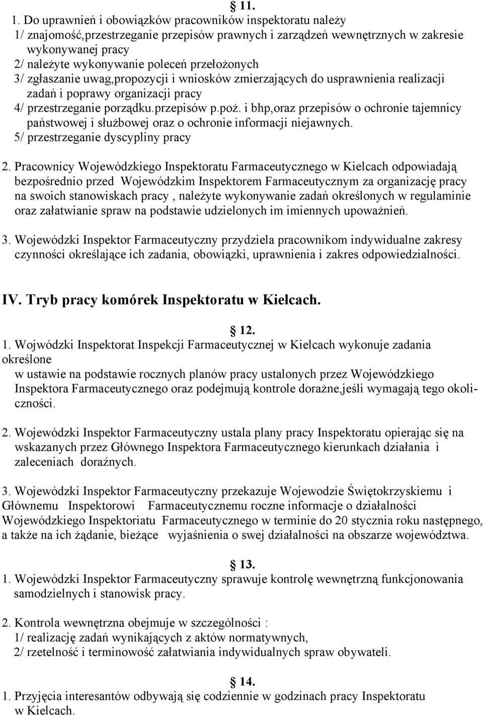 przełożonych 3/ zgłaszanie uwag,propozycji i wniosków zmierzających do usprawnienia realizacji zadań i poprawy organizacji pracy 4/ przestrzeganie porządku.przepisów p.poż.