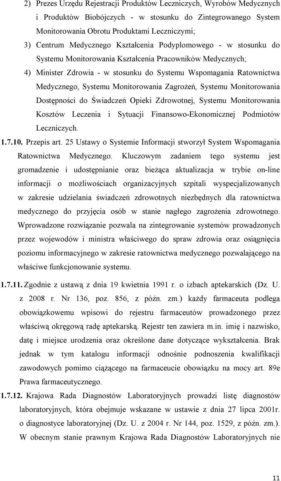 Monitorowania Zagrożeń, Systemu Monitorowania Dostępności do Świadczeń Opieki Zdrowotnej, Systemu Monitorowania Kosztów Leczenia i Sytuacji Finansowo-Ekonomicznej Podmiotów Leczniczych. 1.7.10.