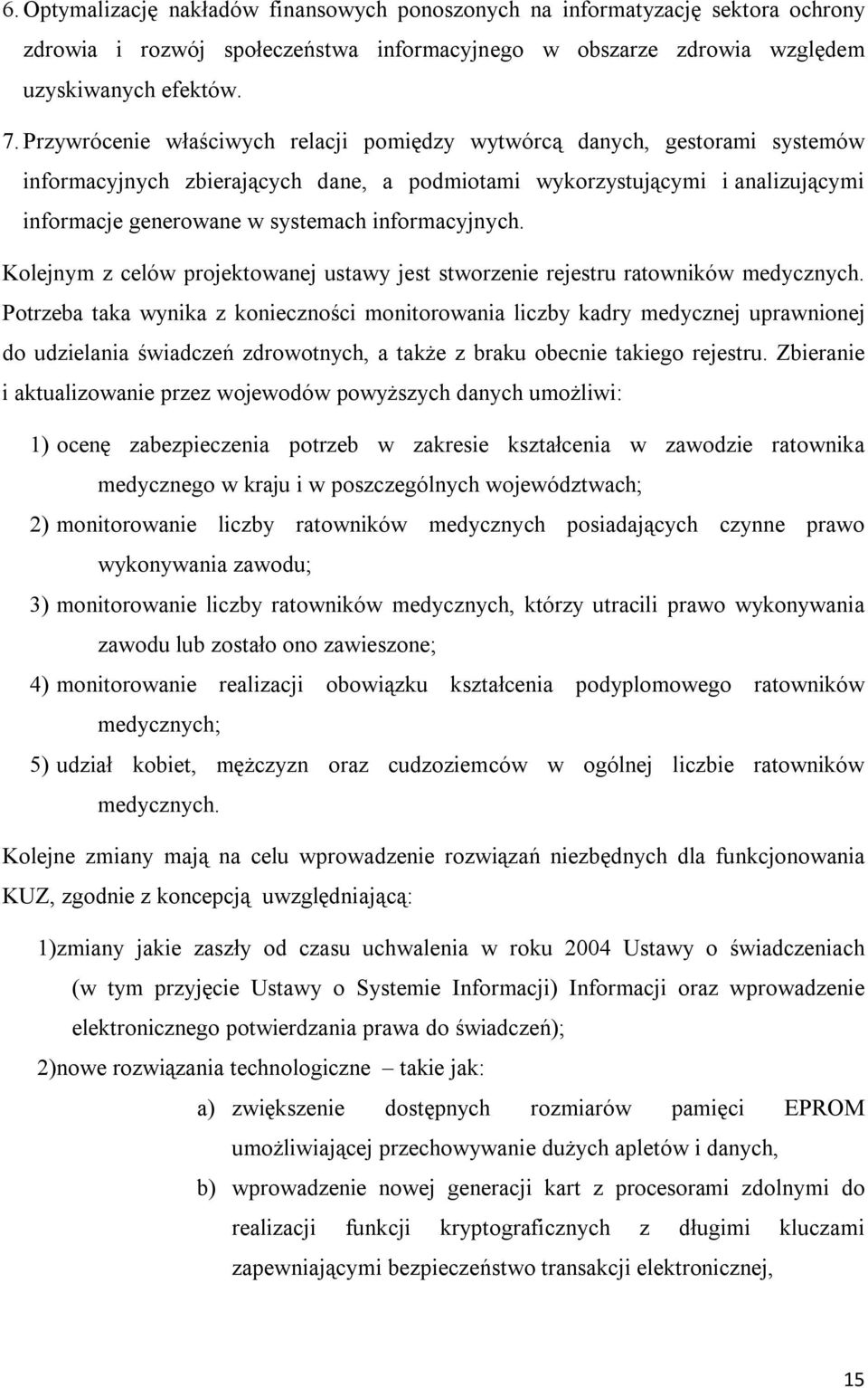 informacyjnych. Kolejnym z celów projektowanej ustawy jest stworzenie rejestru ratowników medycznych.