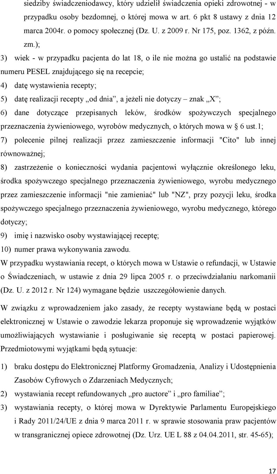 ); 3) wiek - w przypadku pacjenta do lat 18, o ile nie można go ustalić na podstawie numeru PESEL znajdującego się na recepcie; 4) datę wystawienia recepty; 5) datę realizacji recepty od dnia, a