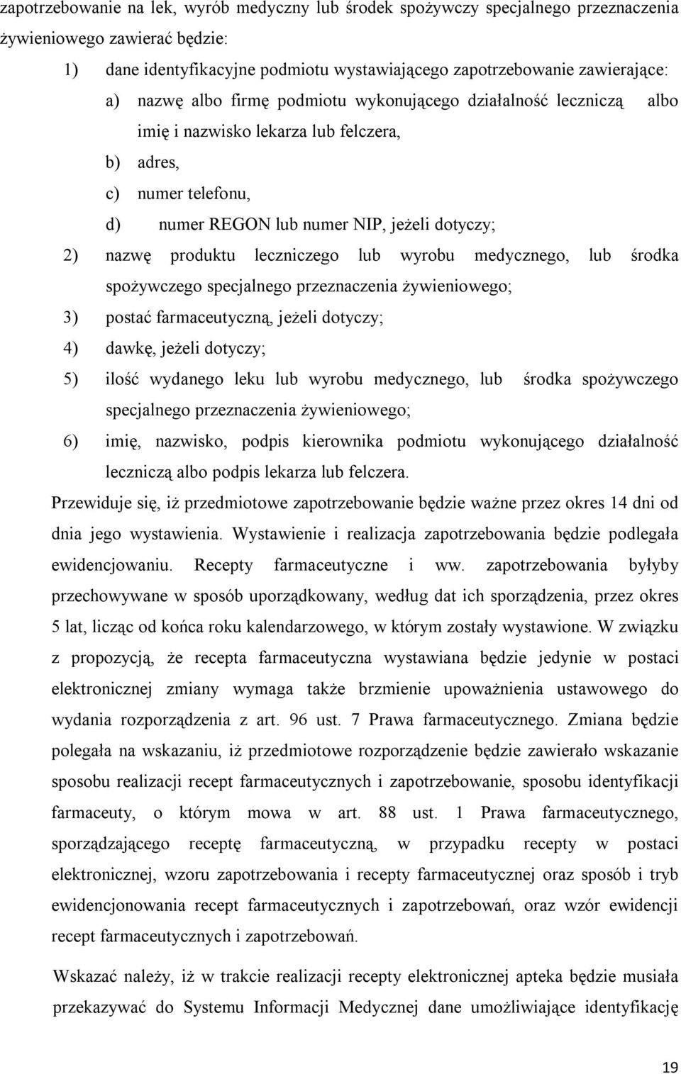 leczniczego lub wyrobu medycznego, lub środka spożywczego specjalnego przeznaczenia żywieniowego; 3) postać farmaceutyczną, jeżeli dotyczy; 4) dawkę, jeżeli dotyczy; 5) ilość wydanego leku lub wyrobu