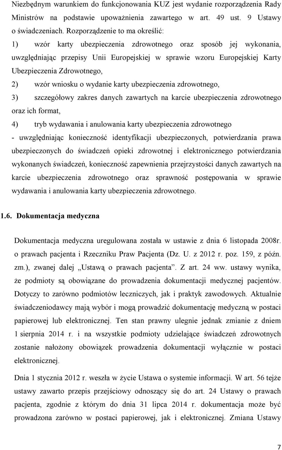 Zdrowotnego, 2) wzór wniosku o wydanie karty ubezpieczenia zdrowotnego, 3) szczegółowy zakres danych zawartych na karcie ubezpieczenia zdrowotnego oraz ich format, 4) tryb wydawania i anulowania