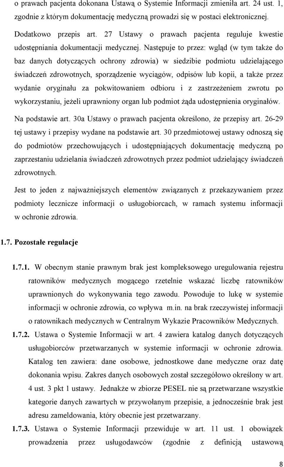 Następuje to przez: wgląd (w tym także do baz danych dotyczących ochrony zdrowia) w siedzibie podmiotu udzielającego świadczeń zdrowotnych, sporządzenie wyciągów, odpisów lub kopii, a także przez