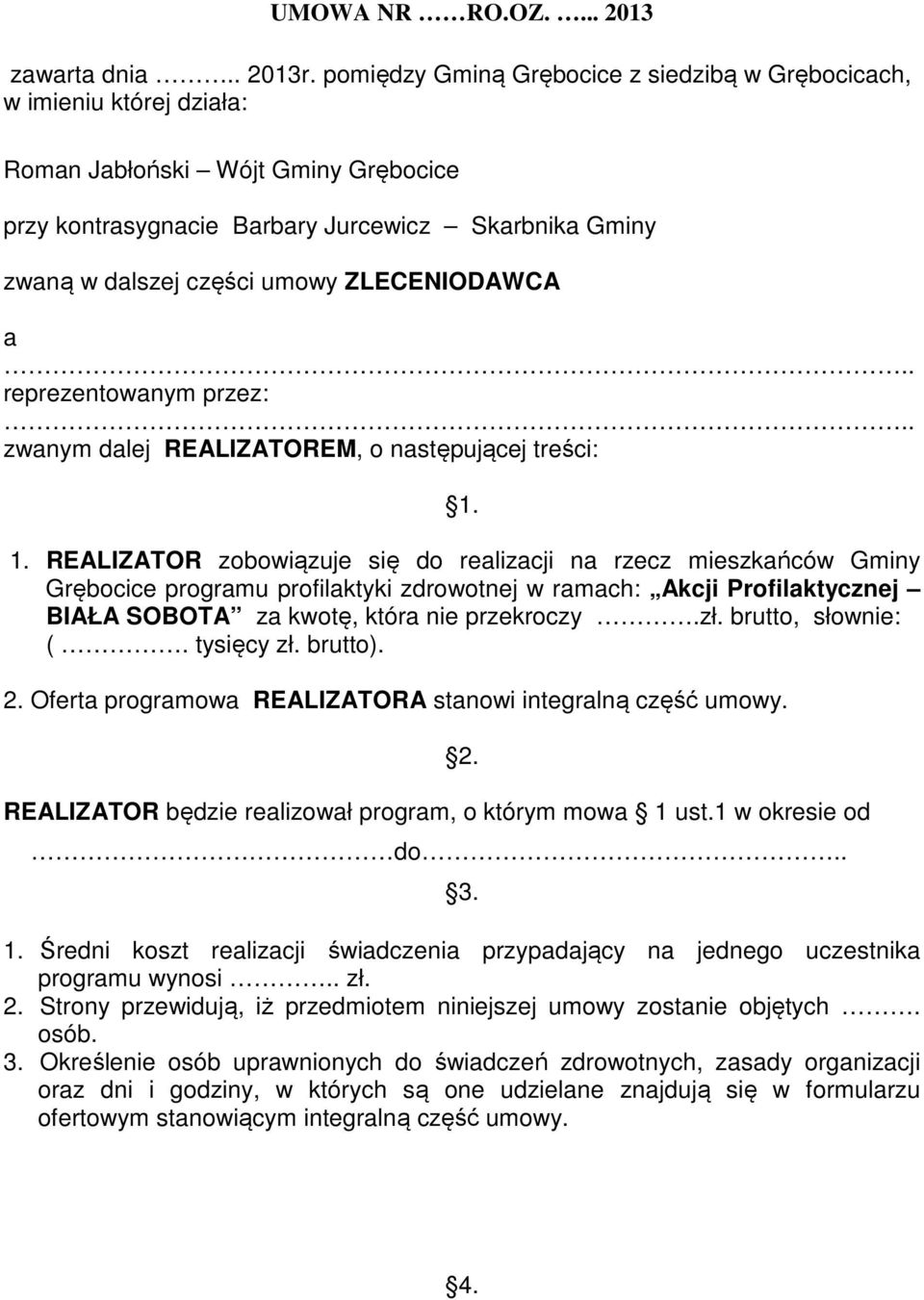 ZLECENIODAWCA a.. reprezentowanym przez:.. zwanym dalej REALIZATOREM, o następującej treści: 1.