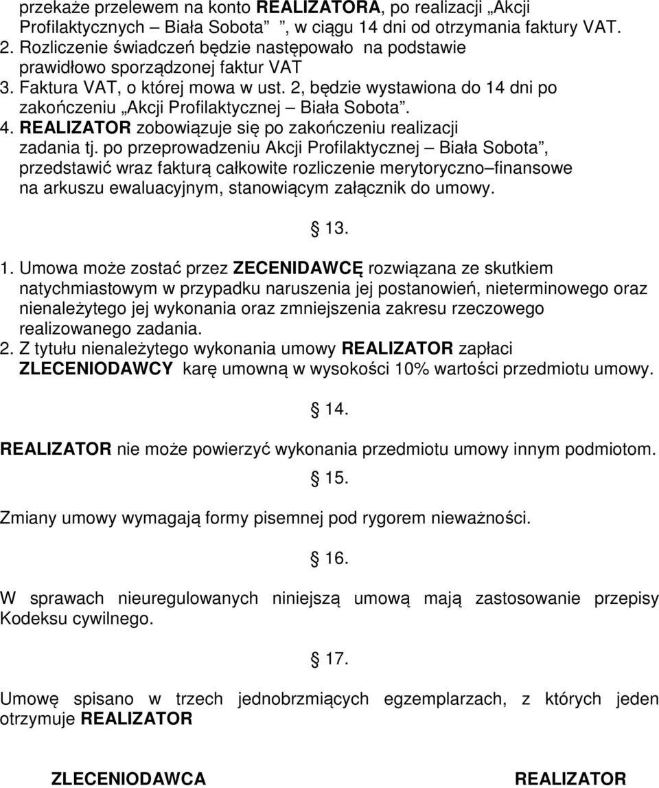 2, będzie wystawiona do 14 dni po zakończeniu Akcji Profilaktycznej Biała Sobota. 4. REALIZATOR zobowiązuje się po zakończeniu realizacji zadania tj.