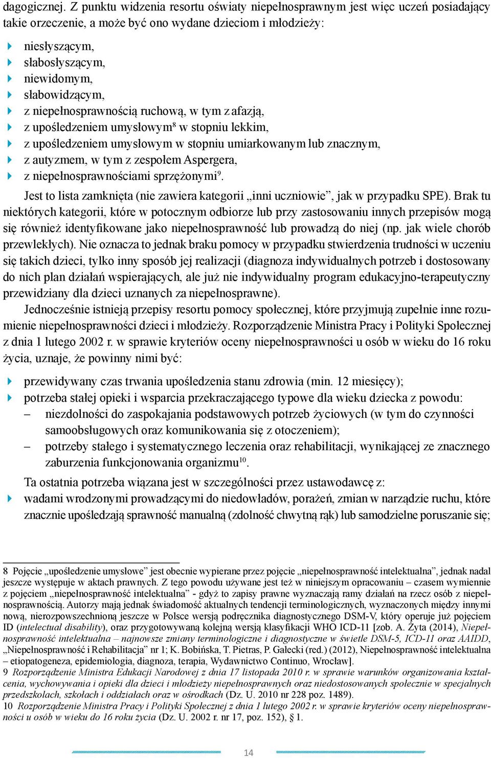 niepełnosprawnością ruchową, w tym z afazją, z upośledzeniem umysłowym 8 w stopniu lekkim, z upośledzeniem umysłowym w stopniu umiarkowanym lub znacznym, z autyzmem, w tym z zespołem Aspergera, z