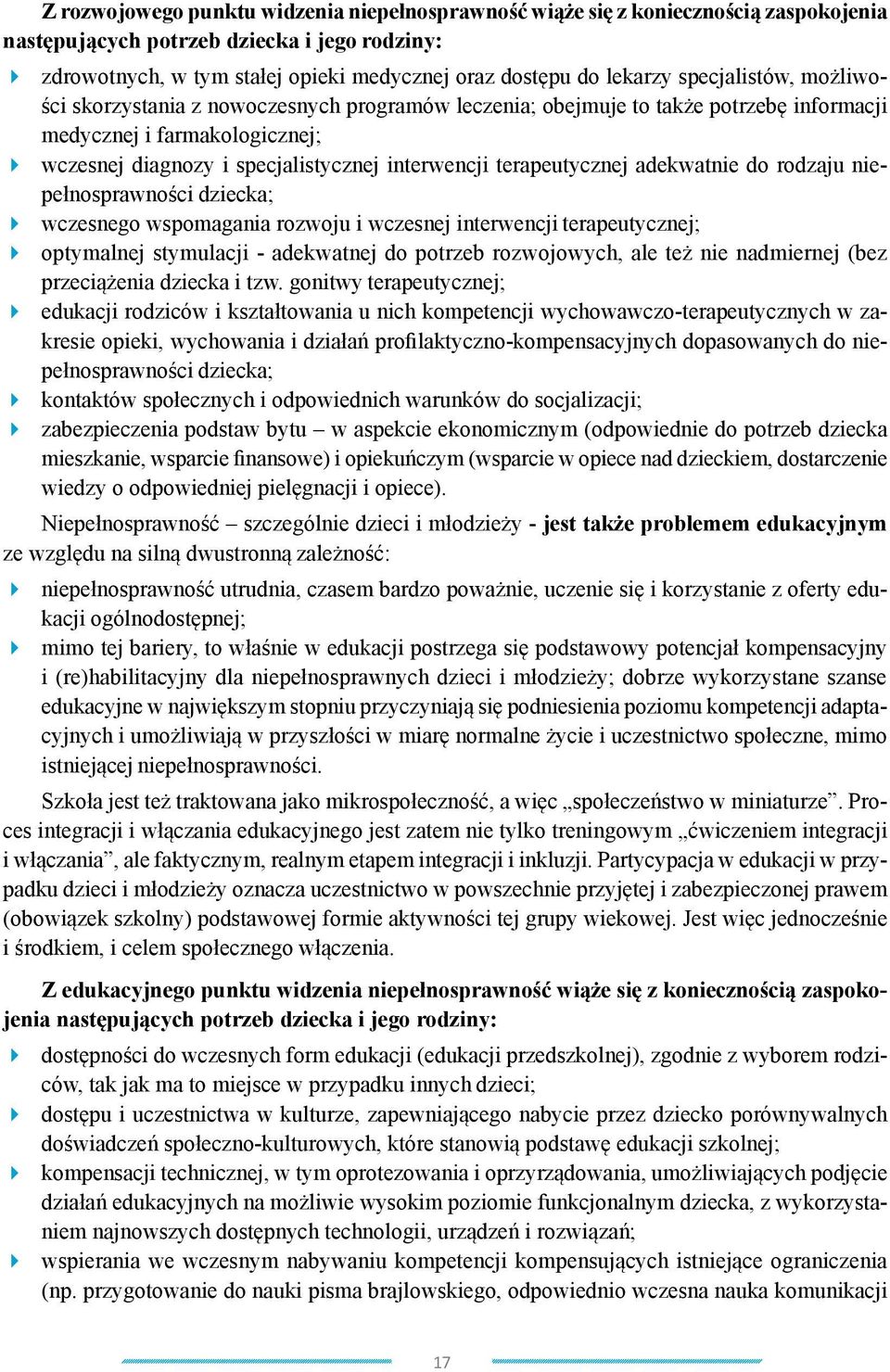 terapeutycznej adekwatnie do rodzaju niepełnosprawności dziecka; wczesnego wspomagania rozwoju i wczesnej interwencji terapeutycznej; optymalnej stymulacji - adekwatnej do potrzeb rozwojowych, ale