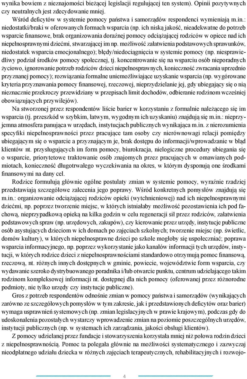 ich niską jakość, nieadekwatne do potrzeb wsparcie finansowe, brak organizowania doraźnej pomocy odciążającej rodziców w opiece nad ich niepełnosprawnymi dziećmi, stwarzającej im np.