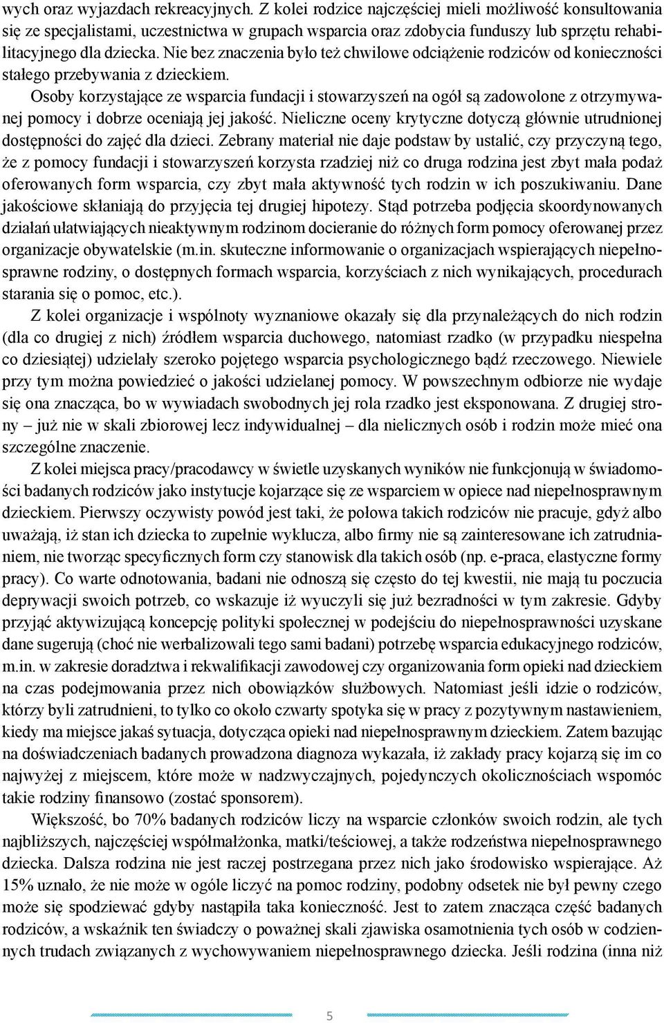 Nie bez znaczenia było też chwilowe odciążenie rodziców od konieczności stałego przebywania z dzieckiem.