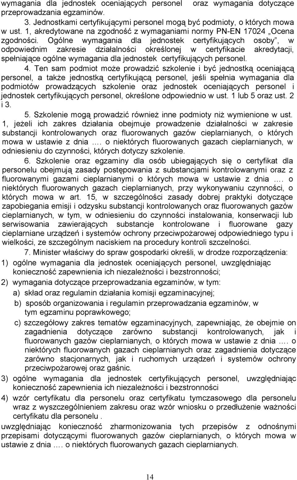 Ogólne wymagania dla jednostek certyfikujących osoby, w odpowiednim zakresie działalności określonej w certyfikacie akredytacji, spełniające ogólne wymagania dla jednostek certyfikujących personel. 4.