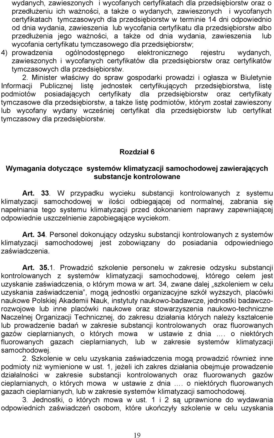 tymczasowego dla przedsiębiorstw; 4) prowadzenia ogólnodostępnego elektronicznego rejestru wydanych, zawieszonych i wycofanych certyfikatów dla przedsiębiorstw oraz certyfikatów tymczasowych dla