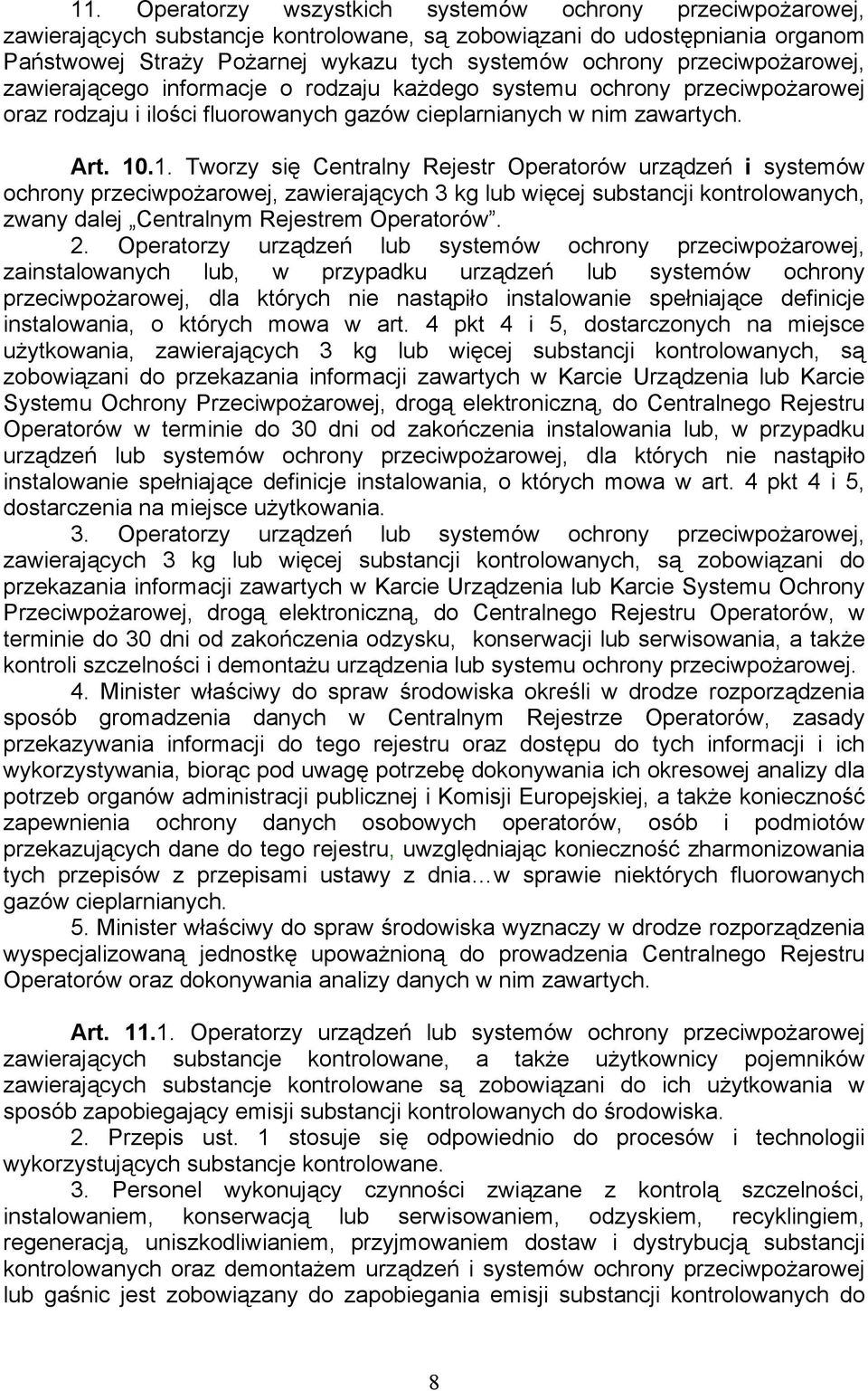 .1. Tworzy się Centralny Rejestr Operatorów urządzeń i systemów ochrony przeciwpożarowej, zawierających 3 kg lub więcej substancji kontrolowanych, zwany dalej Centralnym Rejestrem Operatorów. 2.