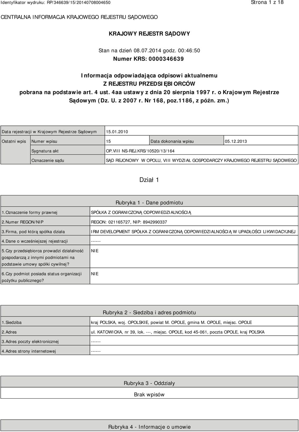 o Krajowym Rejestrze Sądowym (Dz. U. z 2007 r. Nr 168, poz.1186, z późn. zm.) Data rejestracji w Krajowym Rejestrze Sądowym 15.01.2010 Ostatni wpis Numer wpisu 15 Data dokonania wpisu 05.12.