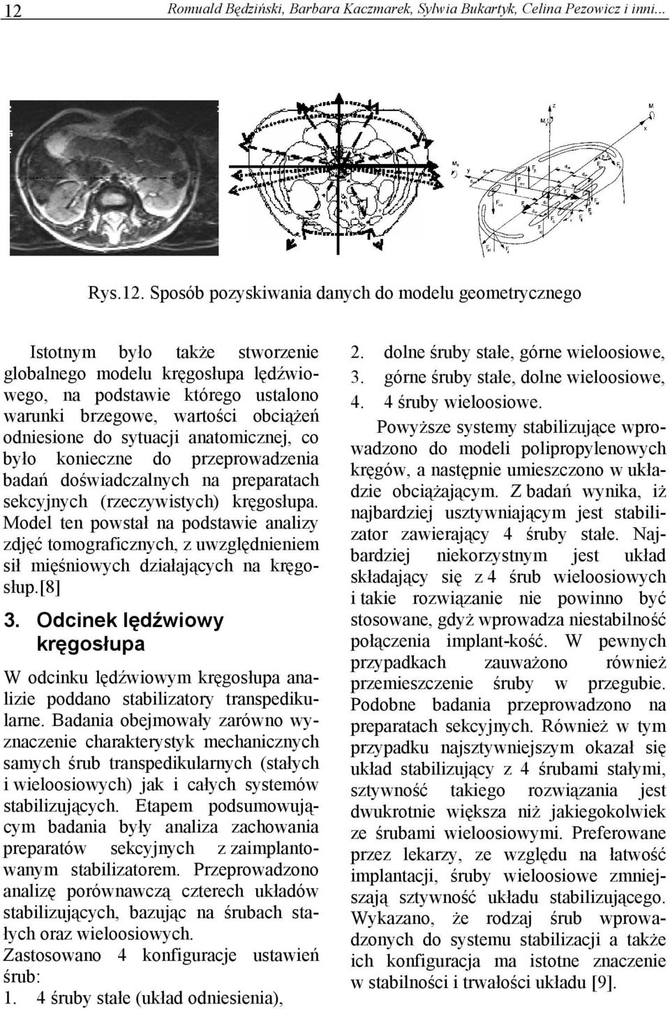 preparatach sekcyjnych (rzeczywistych) kręgosłupa. Model ten powstał na podstawie analizy zdjęć tomograficznych, z uwzględnieniem sił mięśniowych działających na kręgosłup.[8] 3.