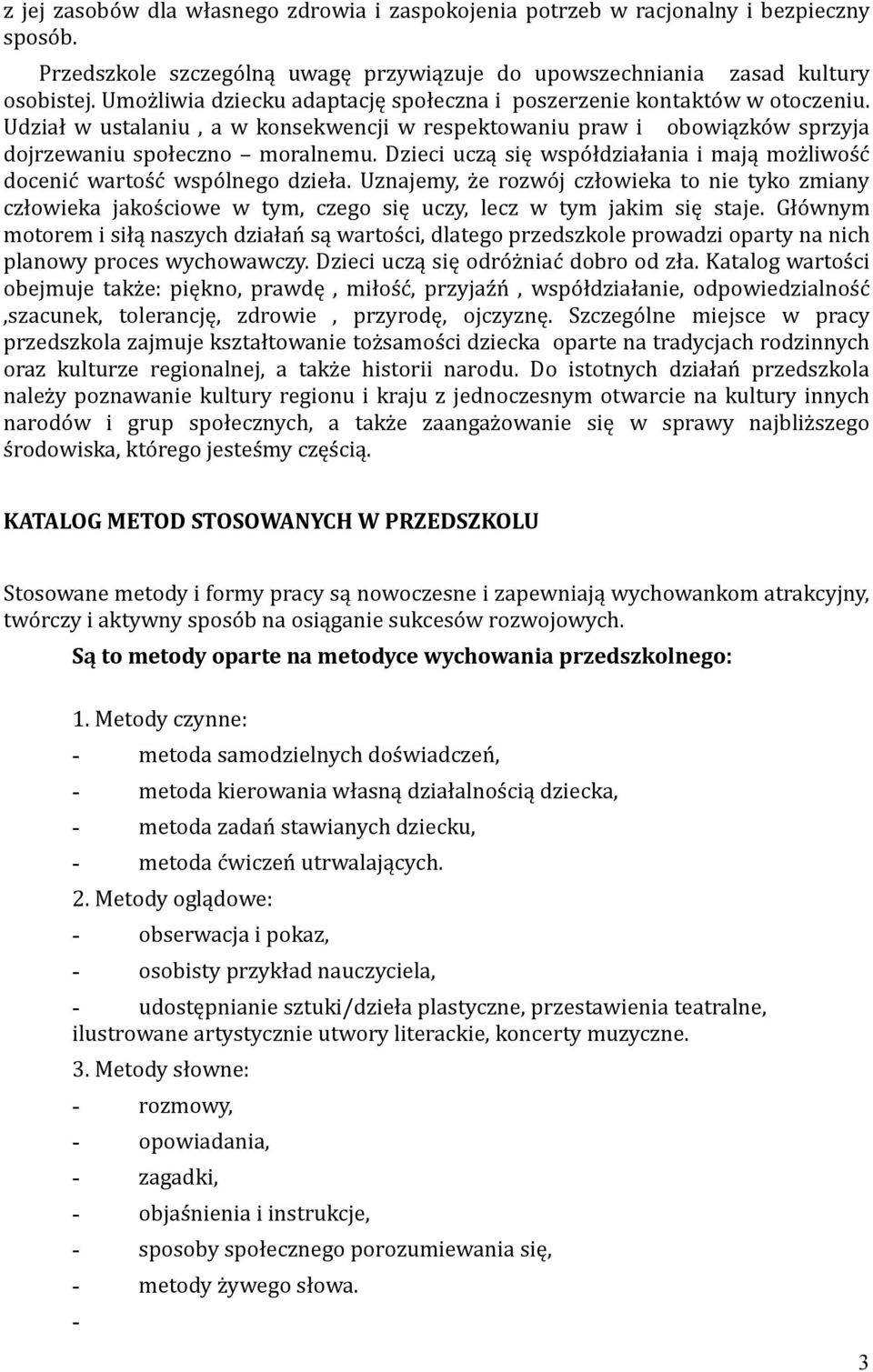 Dzieci uczą się współdziałania i mają możliwość docenić wartość wspólnego dzieła.