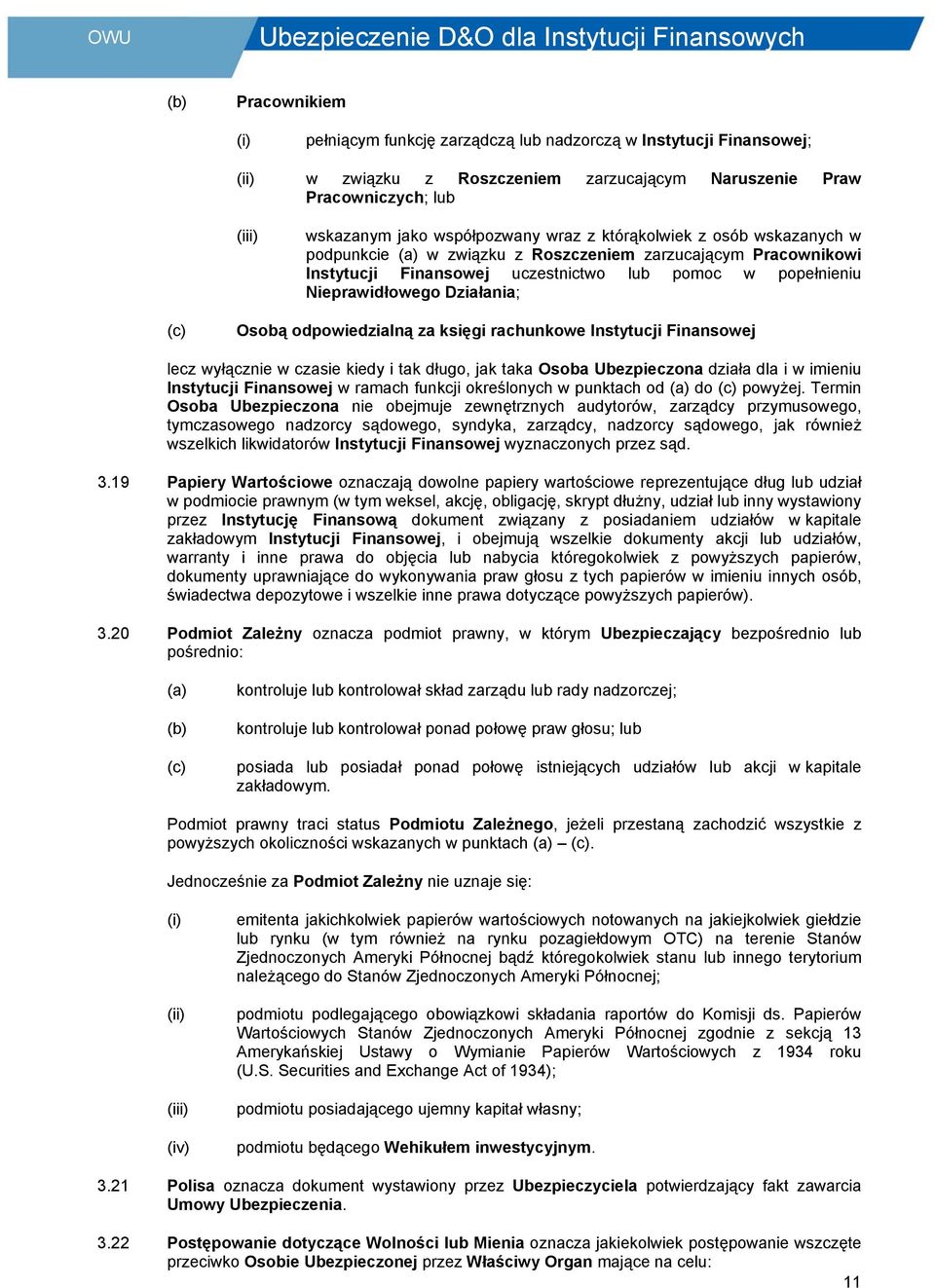 odpowiedzialną za księgi rachunkowe Instytucji Finansowej lecz wyłącznie w czasie kiedy i tak długo, jak taka Osoba Ubezpieczona działa dla i w imieniu Instytucji Finansowej w ramach funkcji