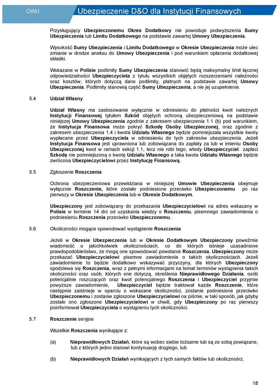 Wskazane w Polisie podlimity Sumy Ubezpieczenia stanowić będą maksymalny limit łącznej odpowiedzialności Ubezpieczyciela z tytułu wszystkich objętych rozszerzeniami należności oraz kosztów, których