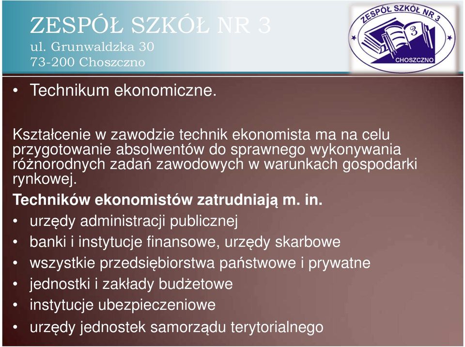 różnorodnych zadań zawodowych w warunkach gospodarki rynkowej. Techników ekonomistów zatrudniają m. in.