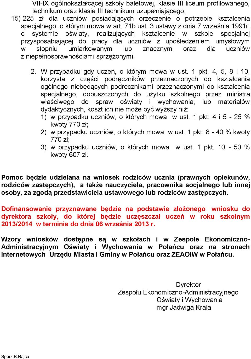 o systemie oświaty, realizujących kształcenie w szkole specjalnej przysposabiającej do pracy dla uczniów z upośledzeniem umysłowym w stopniu umiarkowanym lub znacznym oraz dla uczniów z