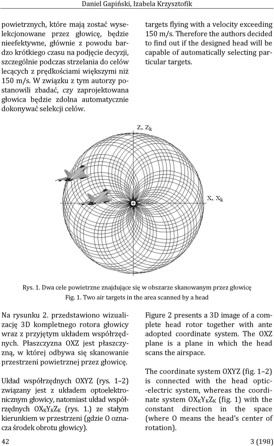 targets flying with a velocity exceeding 150 m/s Therefore the authors decided to find out if the designed head will be capable of automatically selecting particular targets Rys 1 Dwa cele powietrzne