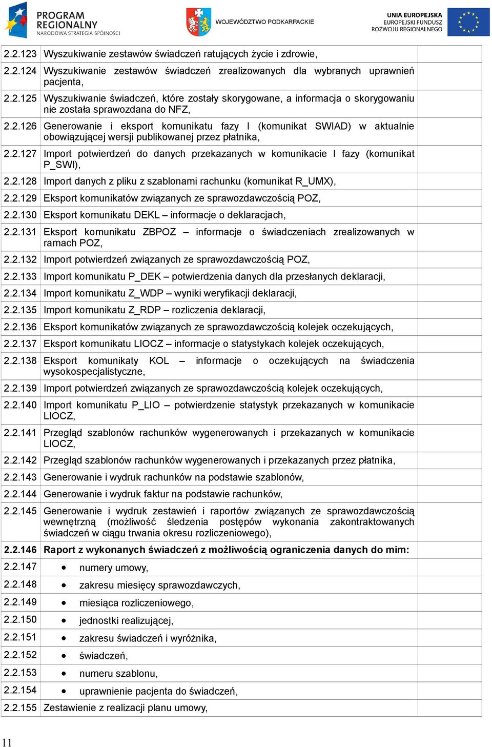 2.128 Import danych z pliku z szablonami rachunku (komunikat R_UMX), 2.2.129 Eksport komunikatów związanych ze sprawozdawczością POZ, 2.2.130 Eksport komunikatu DEKL informacje o deklaracjach, 2.2.131 Eksport komunikatu ZBPOZ informacje o świadczeniach zrealizowanych w ramach POZ, 2.