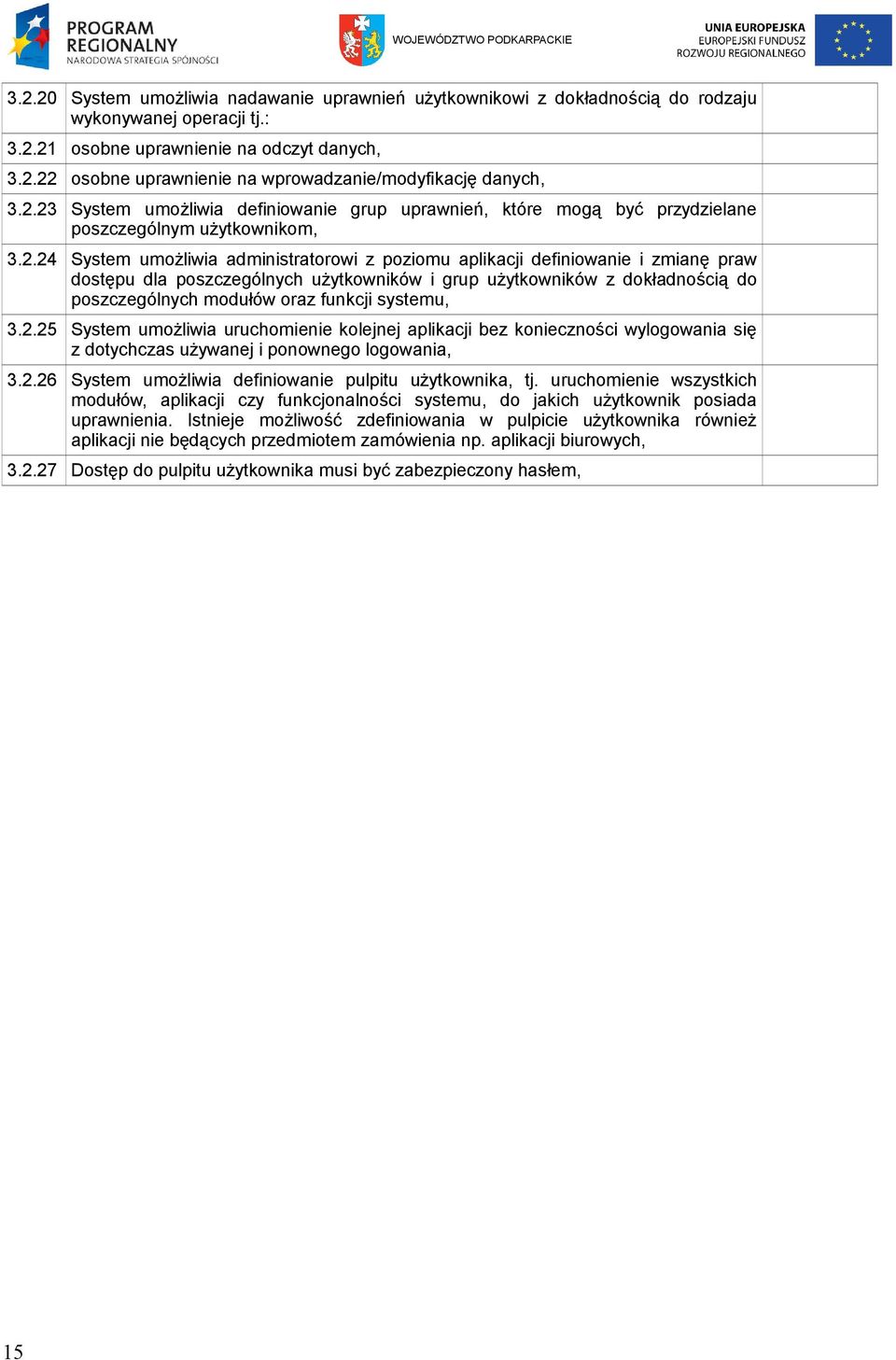 dostępu dla poszczególnych użytkowników i grup użytkowników z dokładnością do poszczególnych modułów oraz funkcji systemu, 3.2.