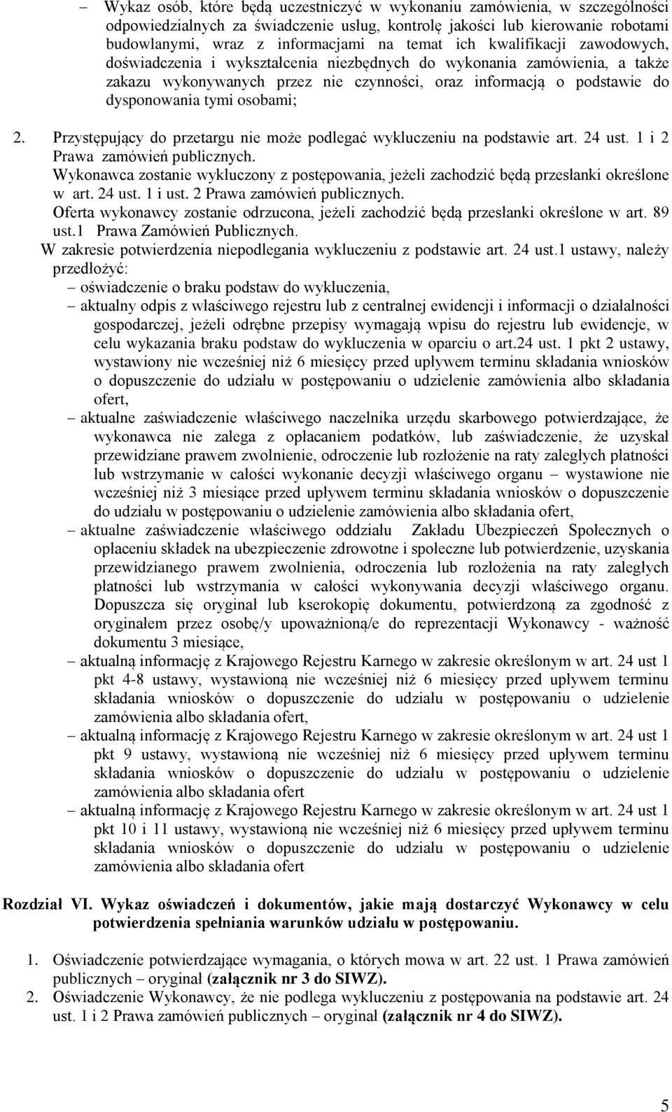 osobami; 2. Przystępujący do przetargu nie może podlegać wykluczeniu na podstawie art. 24 ust. 1 i 2 Prawa zamówień publicznych.