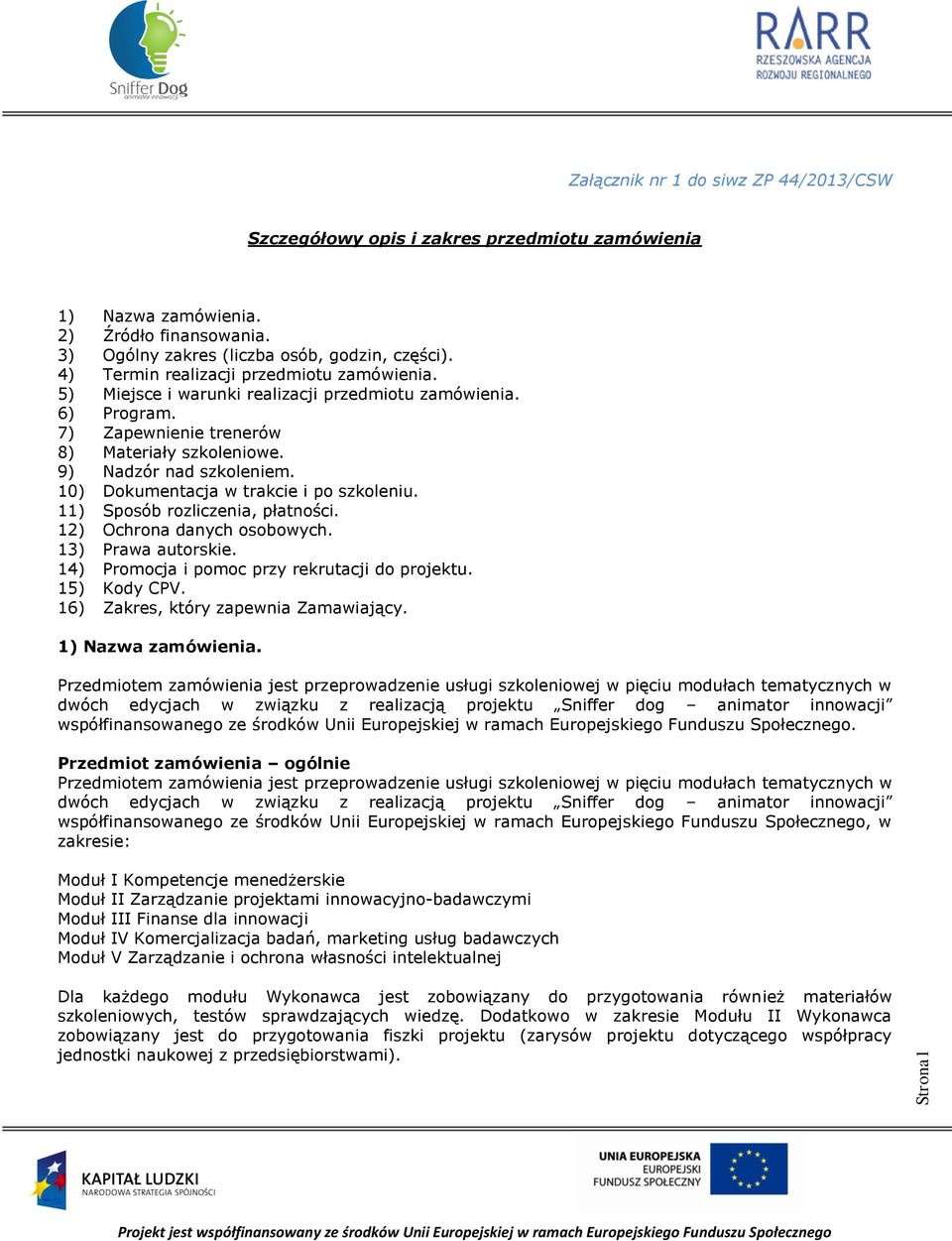 10) Dokumentacja w trakcie i po szkoleniu. 11) Sposób rozliczenia, płatności. 12) Ochrona danych osobowych. 13) Prawa autorskie. 14) Promocja i pomoc przy rekrutacji do projektu. 15) Kody CPV.