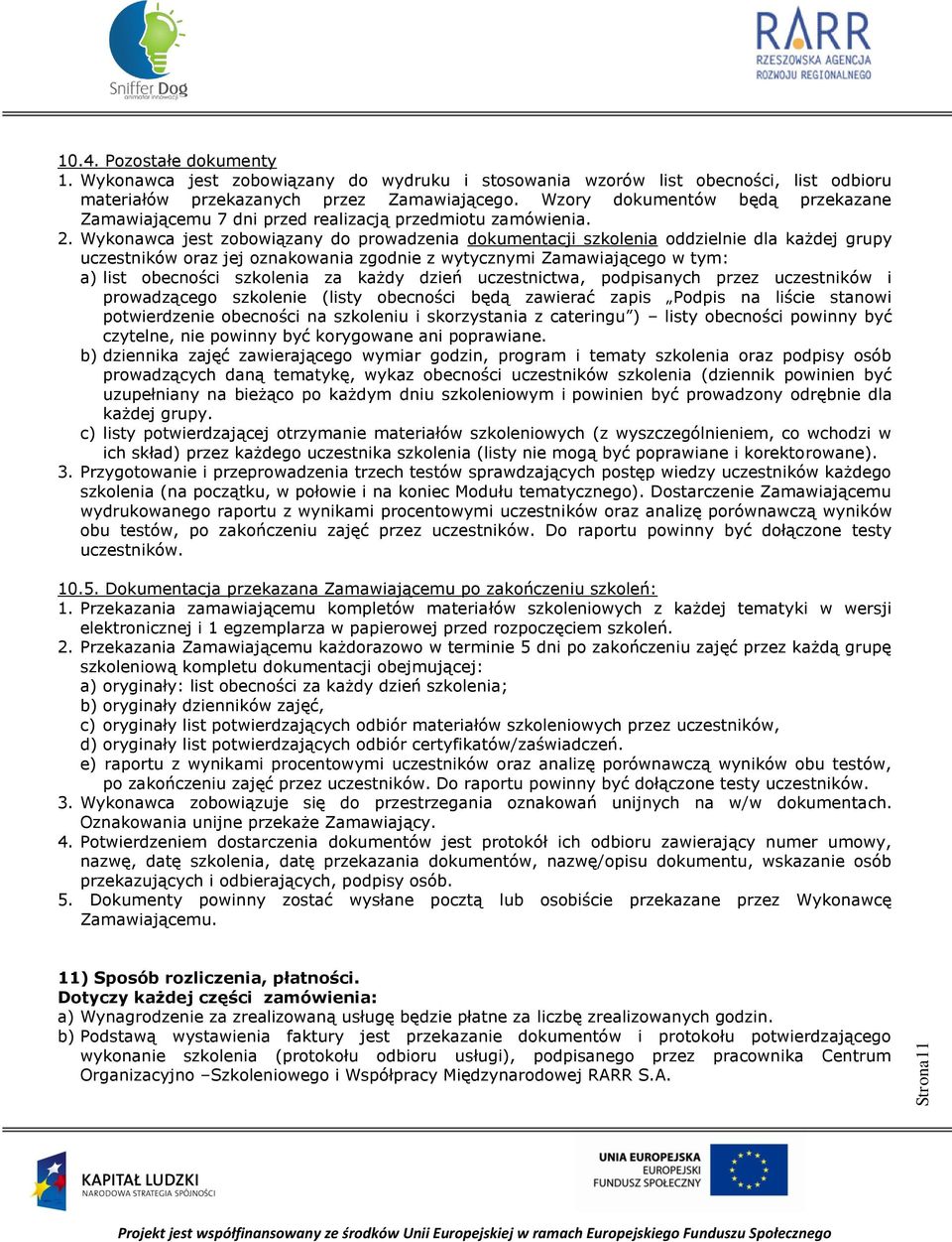 Wykonawca jest zobowiązany do prowadzenia dokumentacji szkolenia oddzielnie dla każdej grupy uczestników oraz jej oznakowania zgodnie z wytycznymi Zamawiającego w tym: a) list obecności szkolenia za