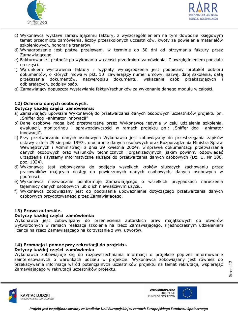 e) Fakturowanie i płatność po wykonaniu w całości przedmiotu zamówienia. Z uwzględnieniem podziału na części.