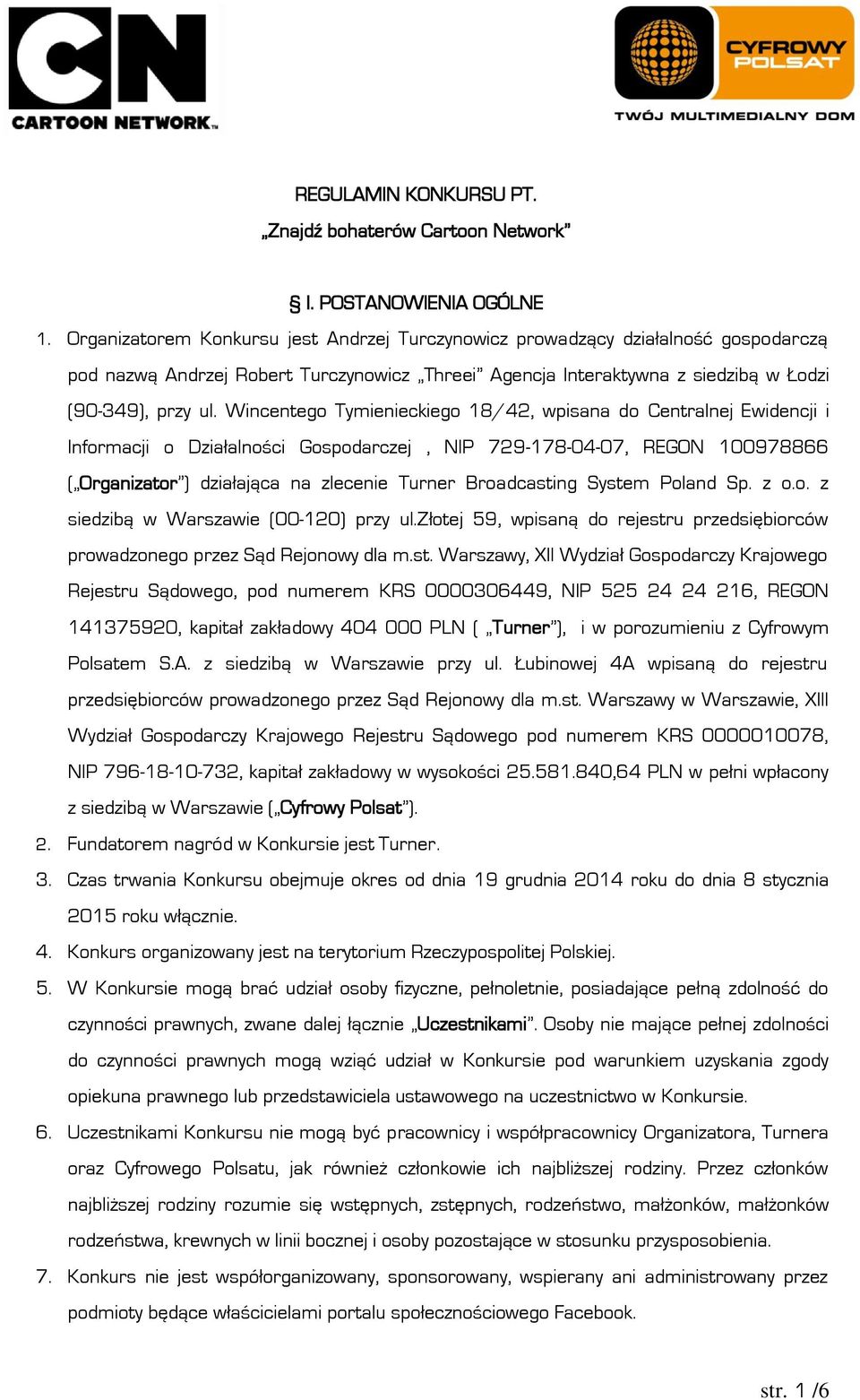 Wincentego Tymienieckiego 18/42, wpisana do Centralnej Ewidencji i Informacji o Działalności Gospodarczej, NIP 729-178-04-07, REGON 100978866 ( Organizator ) działająca na zlecenie Turner