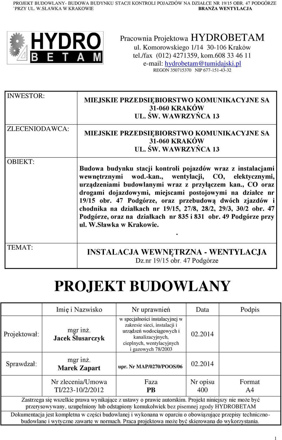 WAWRZYŃCA 13 MIEJSKIE PRZEDSIĘBIORSTWO KOMUNIKACYJNE SA 31-060 KRAKÓW UL. ŚW. WAWRZYŃCA 13 Budowa budynku stacji kontroli pojazdów wraz z instalacjami wewnętrznymi wod.-kan.