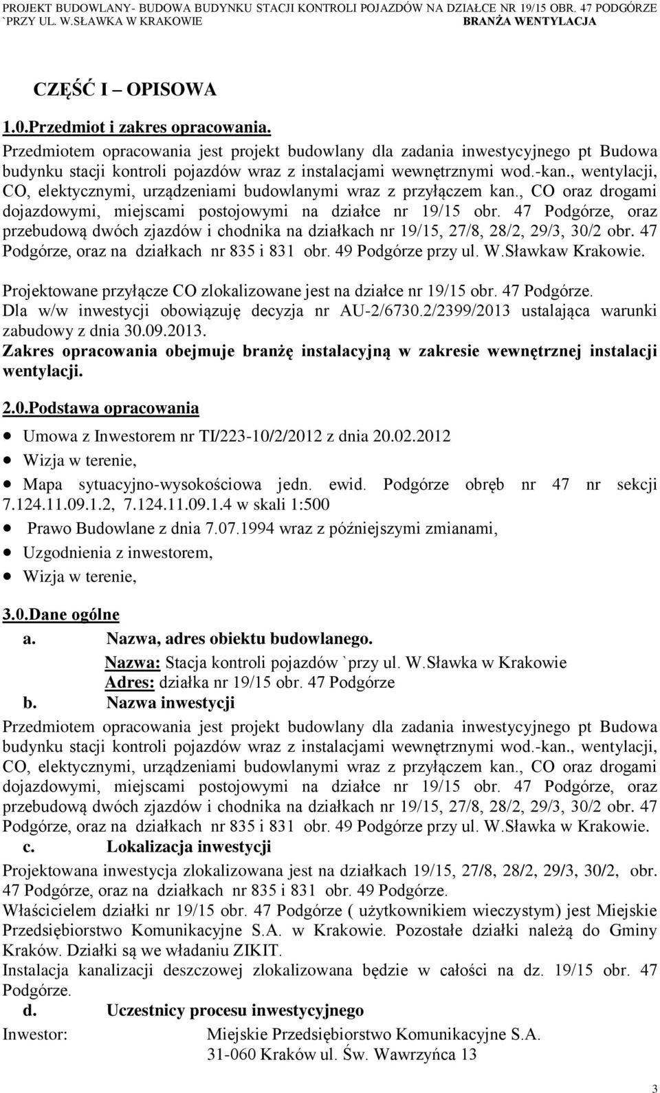 , wentylacji, CO, elektycznymi, urządzeniami budowlanymi wraz z przyłączem kan., CO oraz drogami dojazdowymi, miejscami postojowymi na działce nr 19/15 obr.