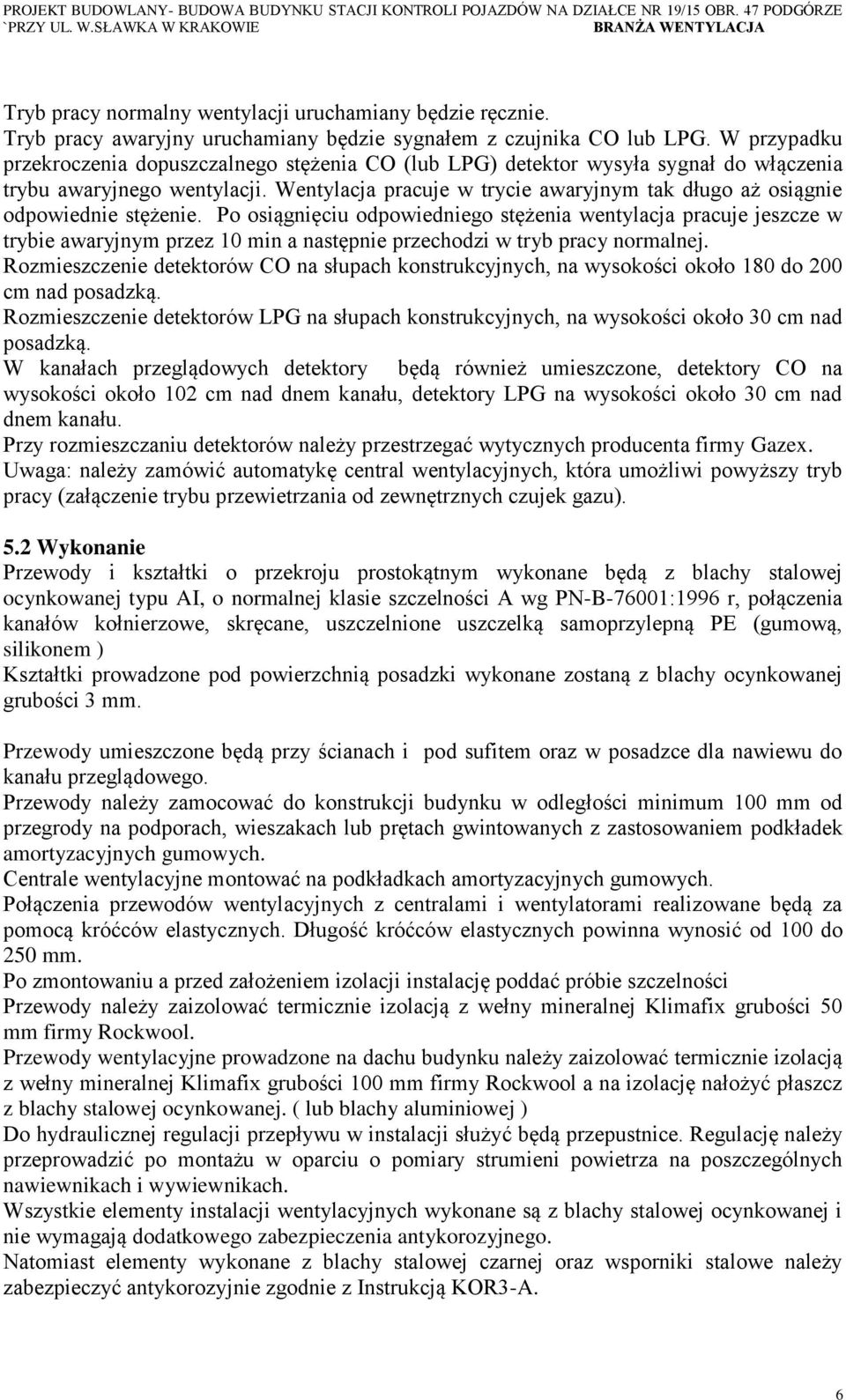 Wentylacja pracuje w trycie awaryjnym tak długo aż osiągnie odpowiednie stężenie.