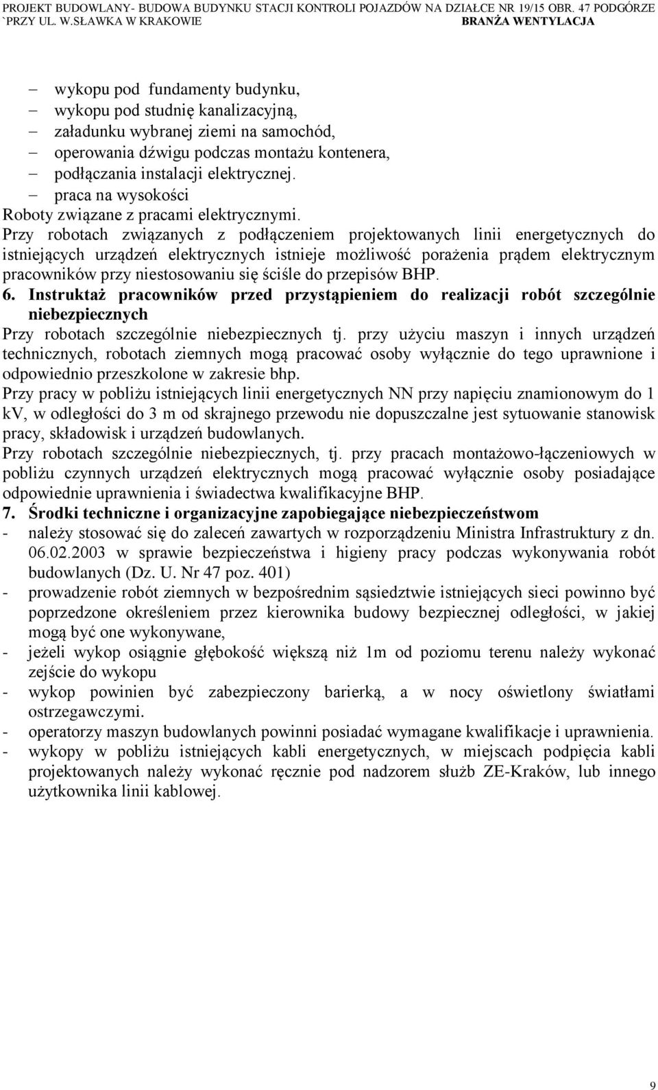 Przy robotach związanych z podłączeniem projektowanych linii energetycznych do istniejących urządzeń elektrycznych istnieje możliwość porażenia prądem elektrycznym pracowników przy niestosowaniu się