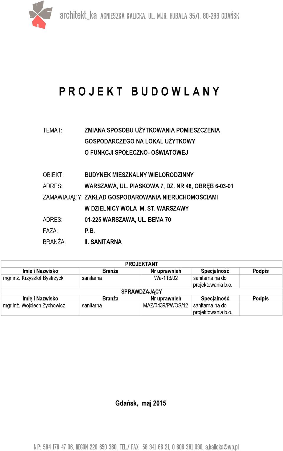 WIELORODZINNY ADRES: WARSZAWA, UL. PIASKOWA 7, DZ. NR 48, OBRĘB 6-03-01 ZAMAWIAJĄCY: ZAKŁAD GOSPODAROWANIA NIERUCHOMOŚCIAMI W DZIELNICY WOLA M. ST. WARSZAWY ADRES: 01-225 WARSZAWA, UL.