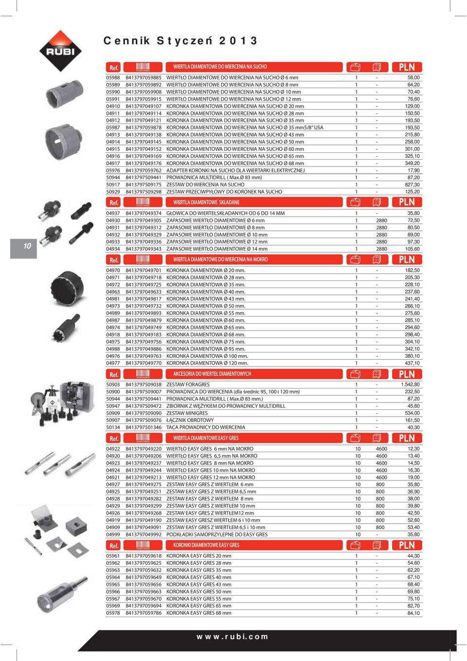 WIERCENIA NA SUCHO Ø 20 mm 1-129,00 04911 8413797049114 KORONKA DIAMENTOWA DO WIERCENIA NA SUCHO Ø 28 mm 1-150,50 04912 8413797049121 KORONKA DIAMENTOWA DO WIERCENIA NA SUCHO Ø 35 mm 1-193,50 05987