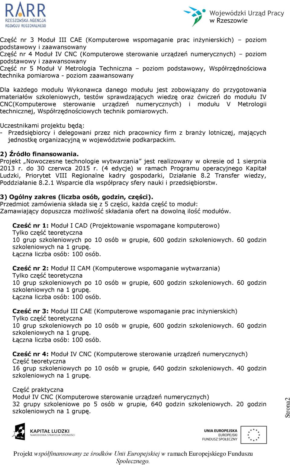 przygotowania materiałów szkoleniowych, testów sprawdzających wiedzę oraz ćwiczeń do modułu IV CNC(Komputerowe sterowanie urządzeń numerycznych) i modułu V Metrologii technicznej, Współrzędnościowych