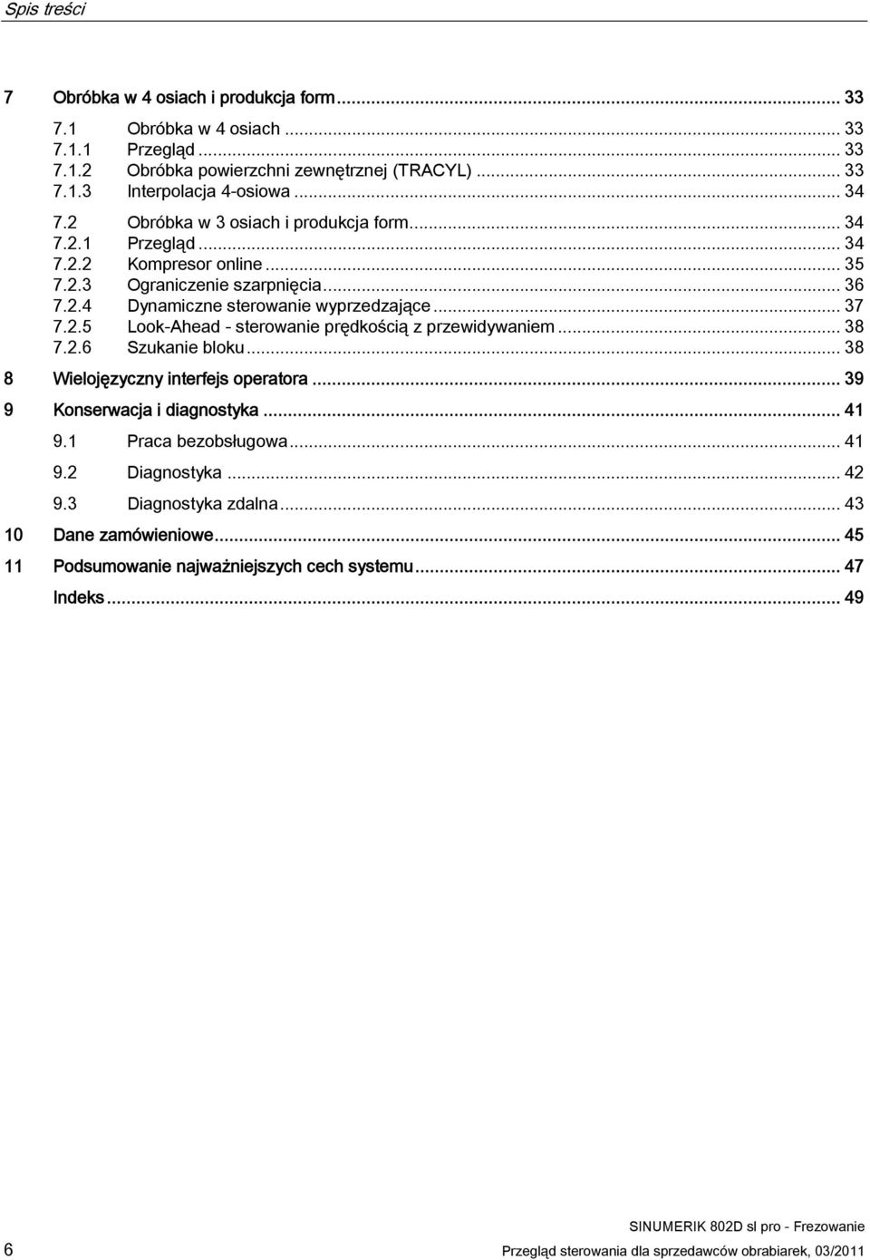 .. 38 7.2.6 Szukanie bloku... 38 8 Wielojęzyczny interfejs operatora... 39 9 Konserwacja i diagnostyka... 41 9.1 Praca bezobsługowa... 41 9.2 Diagnostyka... 42 9.3 Diagnostyka zdalna.