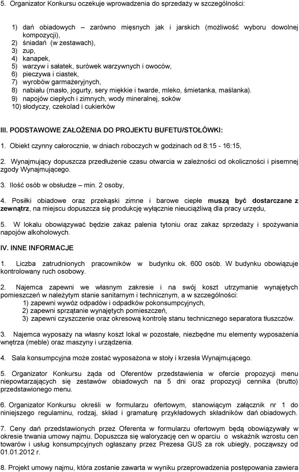 9) napojów ciepłych i zimnych, wody mineralnej, soków 10) słodyczy, czekolad i cukierków III. PODSTAWOWE ZAŁOŻENIA DO PROJEKTU BUFETU/STOŁÓWKI: 1.