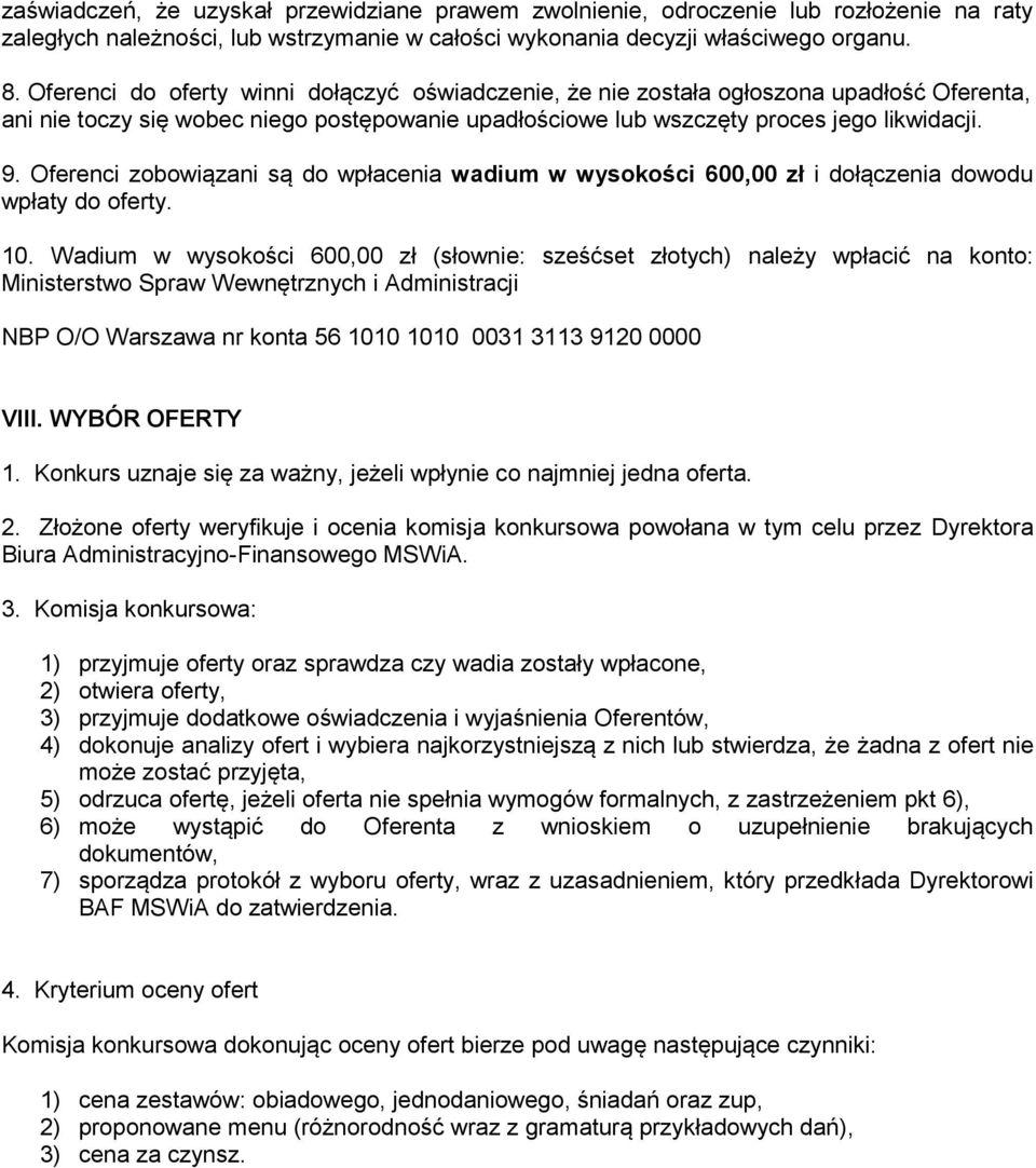 Oferenci zobowiązani są do wpłacenia wadium w wysokości 600,00 zł i dołączenia dowodu wpłaty do oferty. 10.