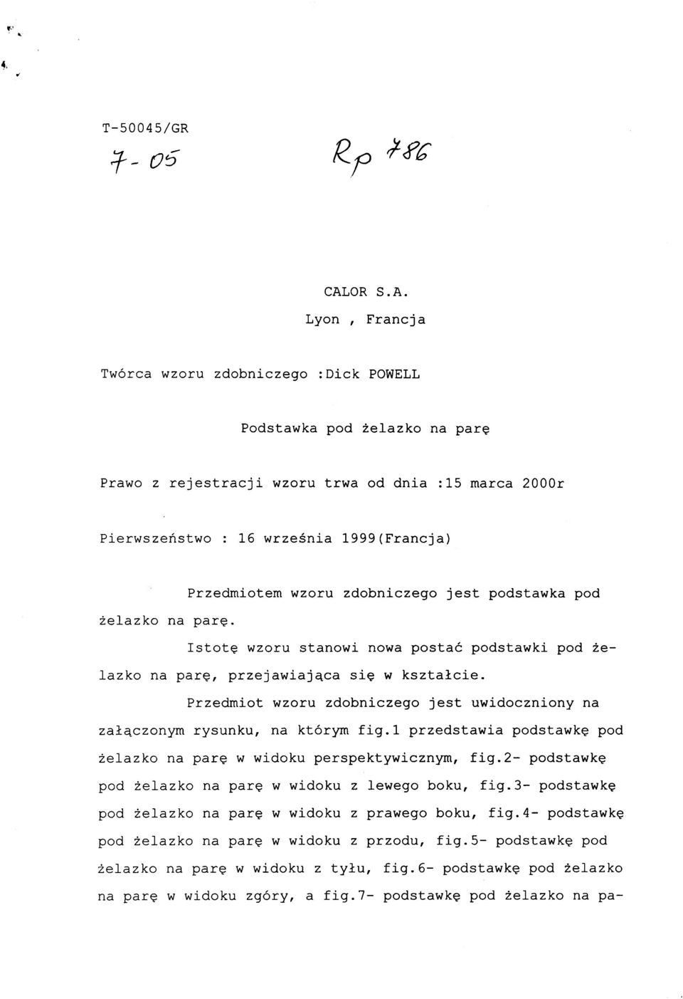 Przedmiot wzoru zdobniczeg o jes t uwidoczniony na załączonym rysunku, na którym fig.l przedstawia podstawkę pod żelazko na parę w widoku perspektywicznym, fig.