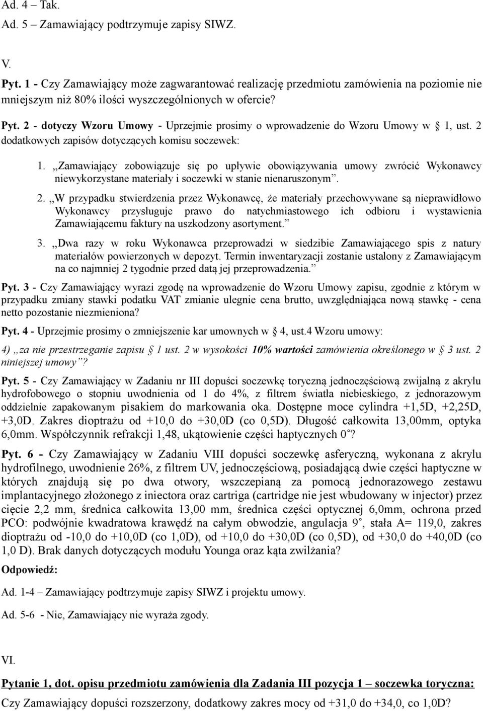 2 - dotyczy Wzoru Umowy - Uprzejmie prosimy o wprowadzenie do Wzoru Umowy w 1, ust. 2 dodatkowych zapisów dotyczących komisu soczewek: 1.