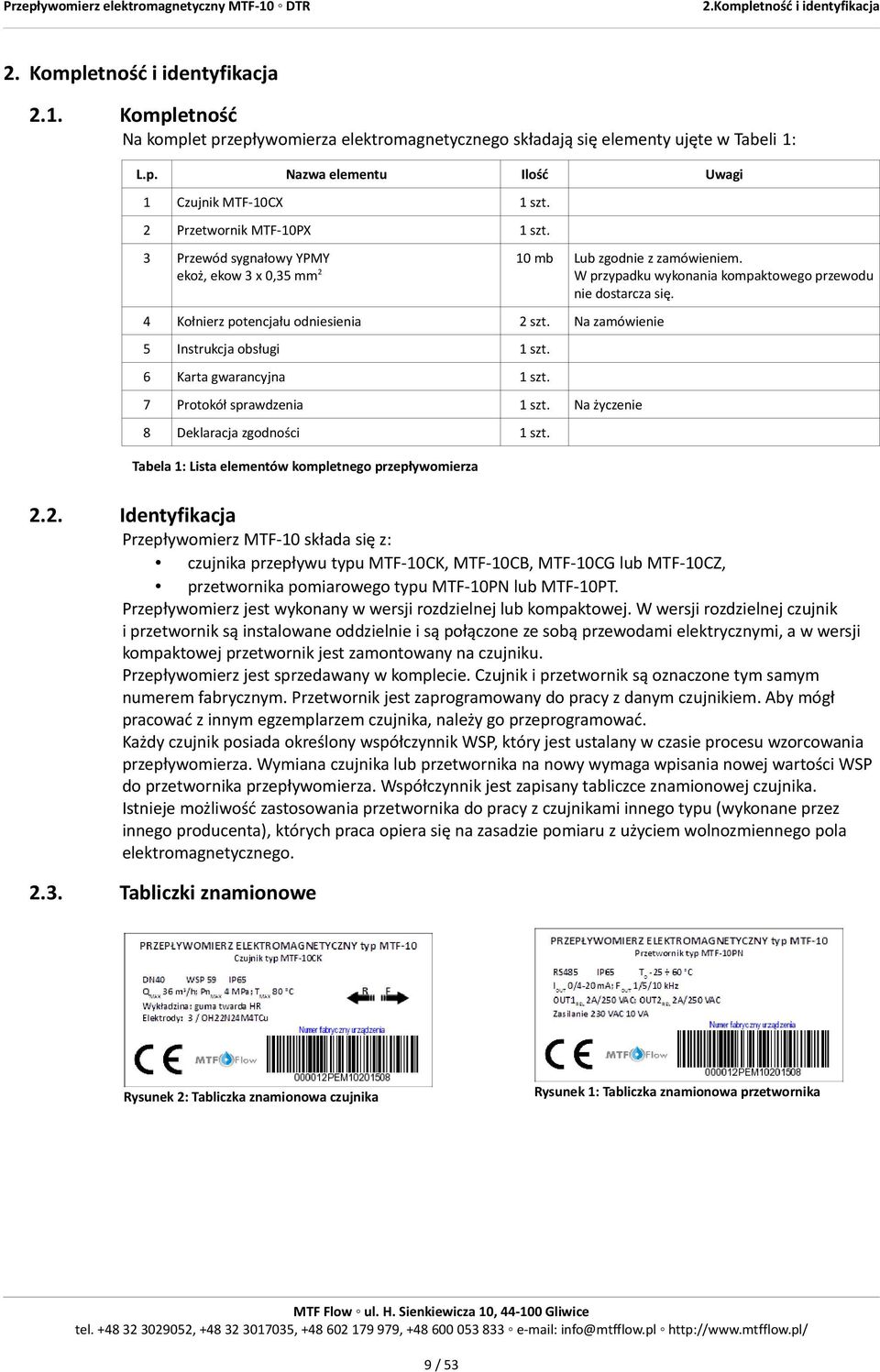 Kołnierz potencjału odniesienia 2 szt. Na zamówienie 5 Instrukcja obsługi 1 szt. 6 Karta gwarancyjna 1 szt. 7 Protokół sprawdzenia 1 szt. 8 Deklaracja zgodności 1 szt.