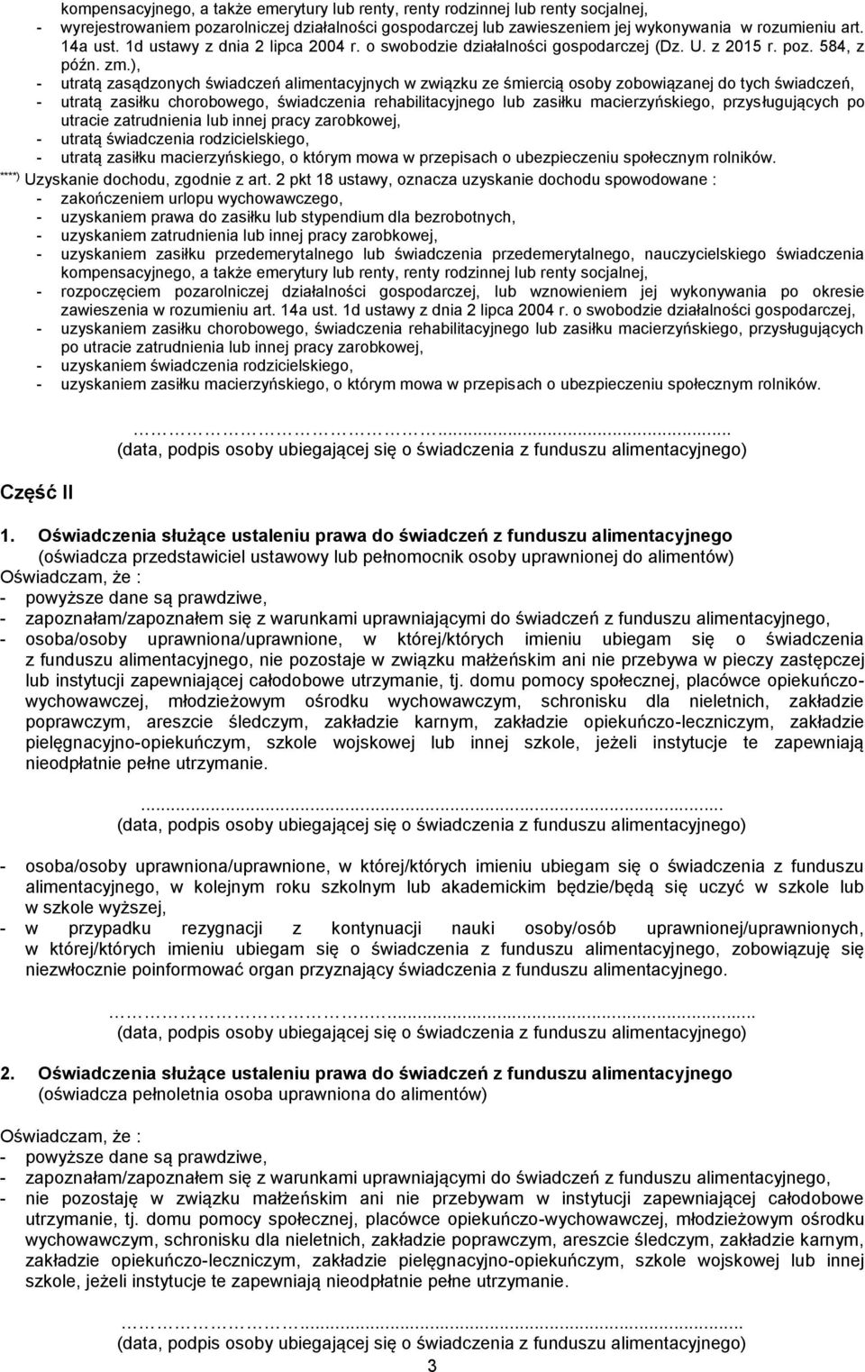 ), - utratą zasądzonych świadczeń alimentacyjnych w związku ze śmiercią osoby zobowiązanej do tych świadczeń, - utratą zasiłku chorobowego, świadczenia rehabilitacyjnego lub zasiłku macierzyńskiego,