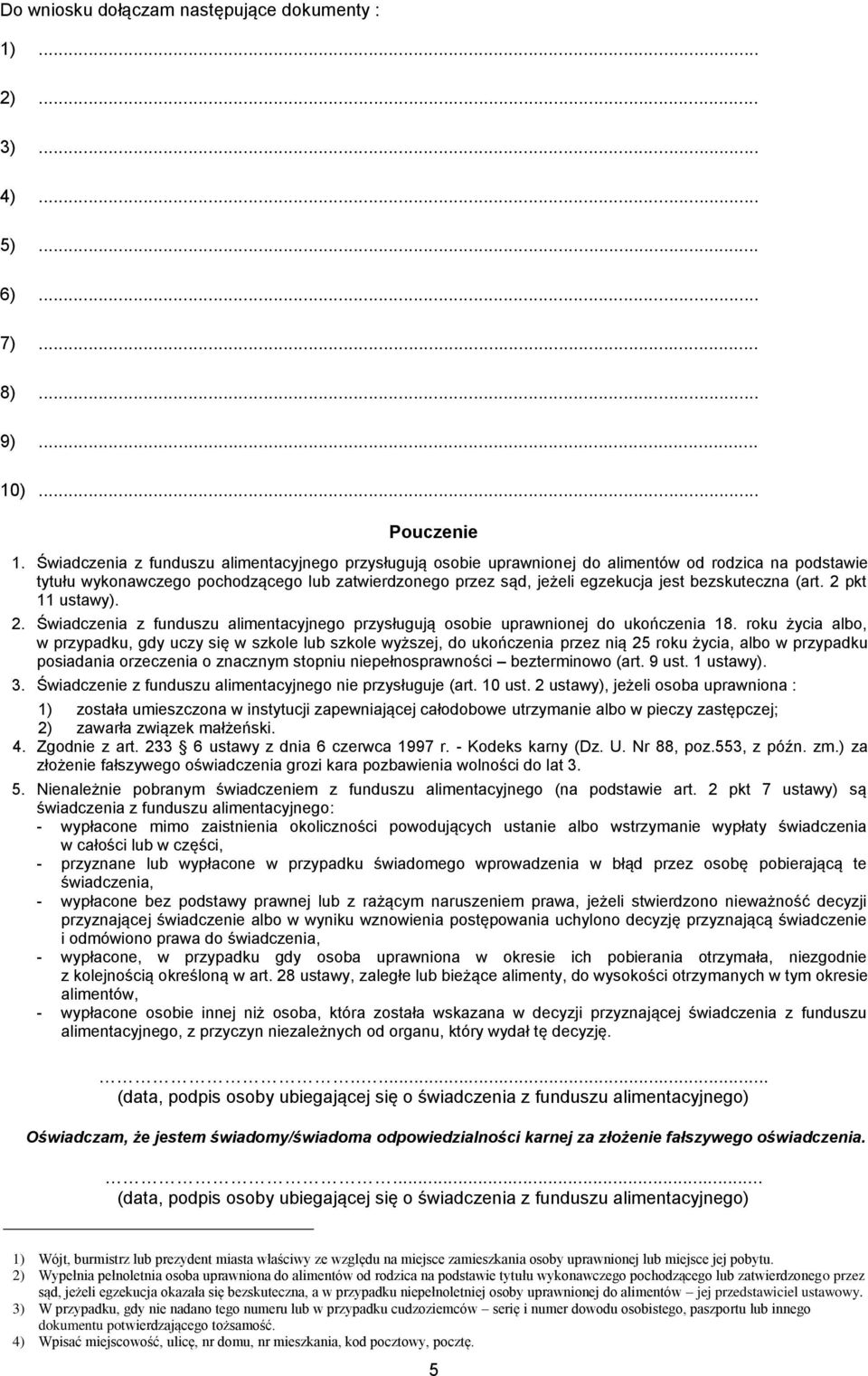 bezskuteczna (art. 2 pkt 11 ustawy). 2. Świadczenia z funduszu alimentacyjnego przysługują osobie uprawnionej do ukończenia 18.